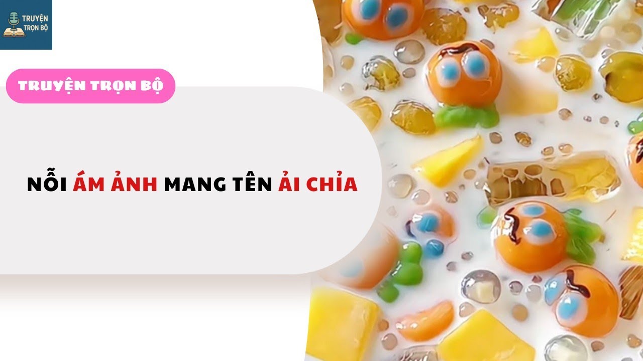 [TRUYỆN AUDIO] NỖI ÁM ẢNH MANG TÊN ẢI CHỈA