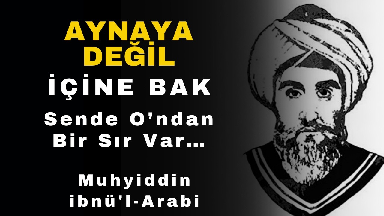 Kendini Ararken Allah’ı Bulursun | İbn-i Arabi’ye Göre Varlıkta Kendini Tanıma Sırrı