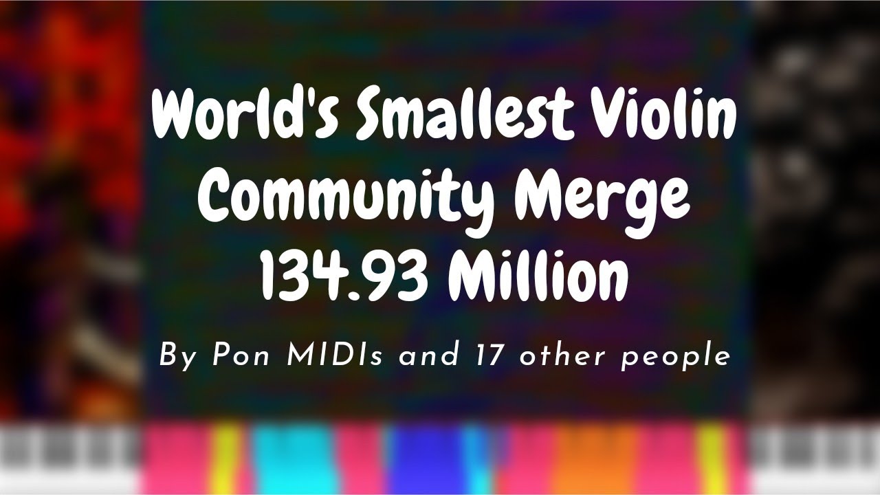 [Black MIDI] World's Smallest Violin Community Merge 134.93 Million