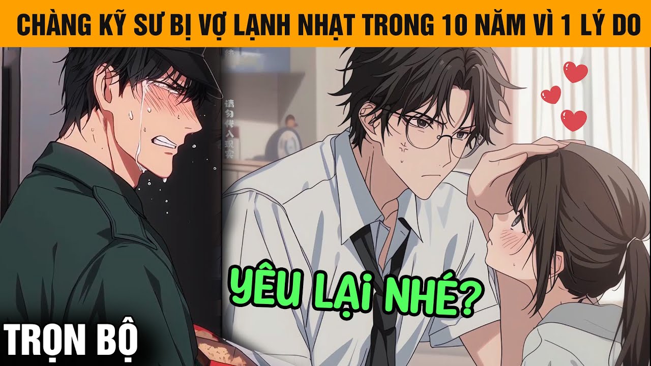 Full Cái Kết Ngọt Ngào Cho Chàng Kỹ Sư Khi Bị Vợ Lạnh Nhạt Trong 10 Năm, Chỉ Vì 1 Lý Do Khó Nói