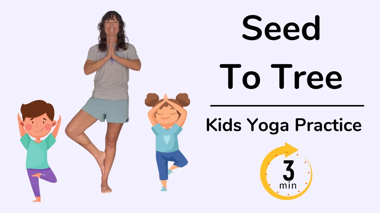Seed To Tree | Yoga For Kids | Ages 3+ | 3 Minutes