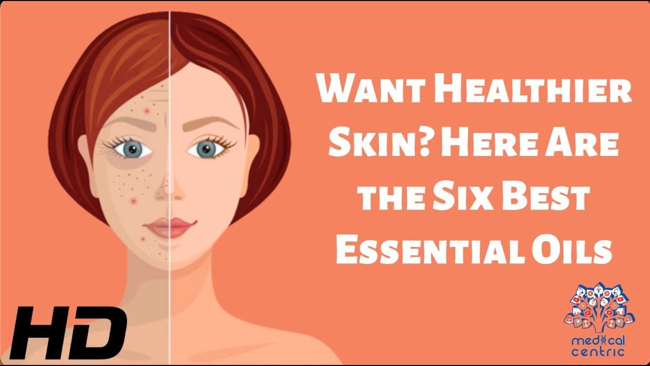 Want Healthier Skin? Here Are The Six Best Essential Oils