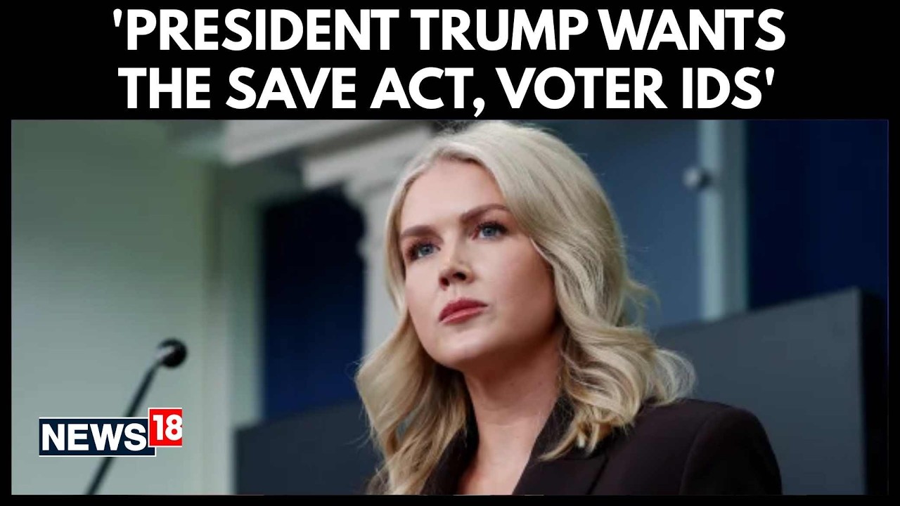 Karoline Leavitt Clarifies Trump’s Election Integrity Remarks, Backs Save America Act | N18G