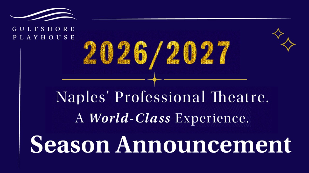 Season Announcement 2026-2027  |  Gulfshore Playhouse