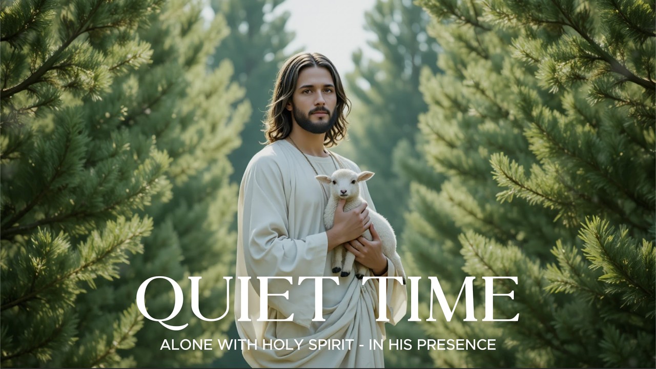 QUIET TIME - Instrumental Soaking Worship - Prayer and Devotional - Time Wit God