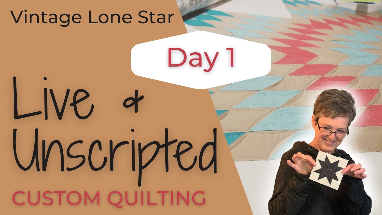 Live & Unscripted Custom Quilting - LONE STAR - Day 1
