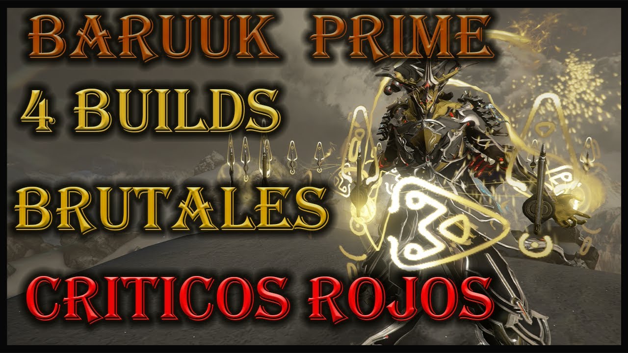 WARFRAME- BARUUK PRIME 4 BUILDS BRUTALES CRITICOS ROJOS GARANTIZADOS IDEAL PARA CAMINO DE ACERO!