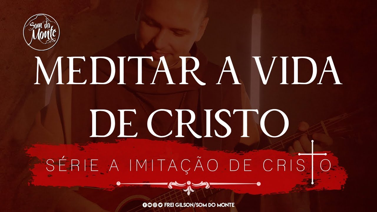 Meditar a vida de Cristo | A Imitação de Cristo | #01