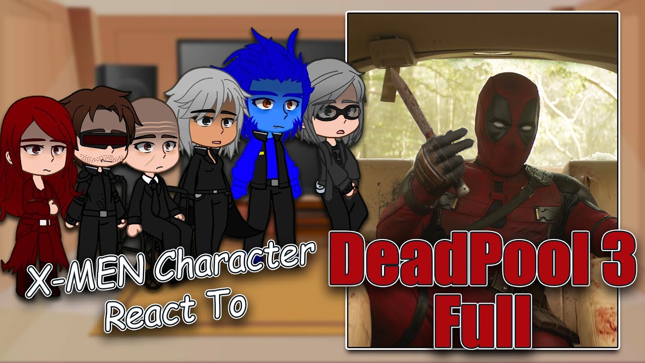X-MEN Characters React to Deadpool 3 & Wolverine| Gacha React | Full Video