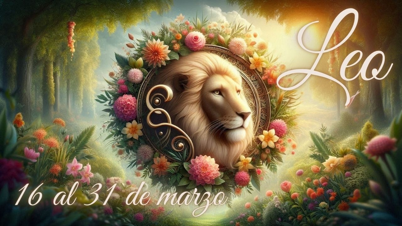 LEO ♌️ Segunda quincena marzo ✨ Aparece una nueva amistad. Desconfianza en el área sentimental ✨