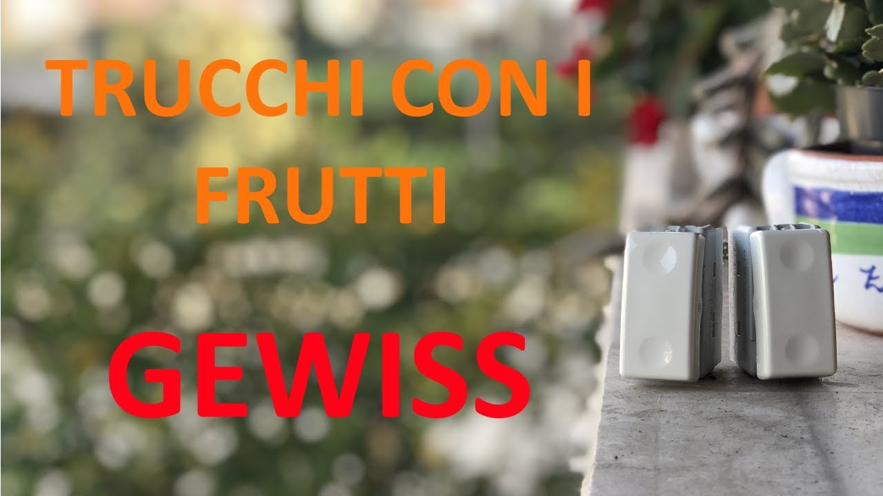 Trucchetti con i frutti GEWISS.
