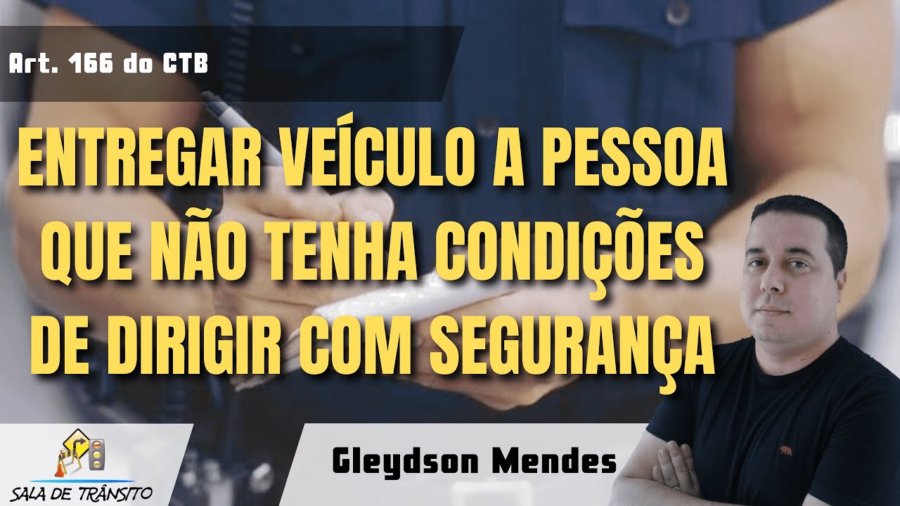 MBFT | Entregar veículo a pessoa que não tenha condições de dirigir com segurança (Art. 166 do CTB)