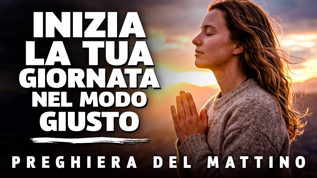 ORAZIONE DEL MATTINO: INIZIA LA GIORNATA CON QUESTA POTENTE PREGHIERA CHE PU&Ograve; CAMBIARE LA TUA VITA