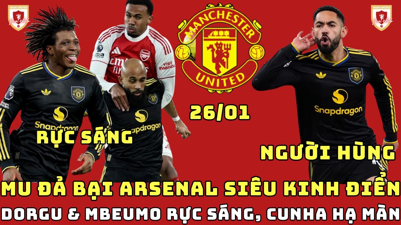 TIN MU 26/01: HÀNG CÔNG RỰC SÁNG HẠ ARSENAL SIÊU KINH ĐIỂN, CHUYÊN GIA NGẢ MŨ THÁN PHỤC ĐẲNG CẤP MU