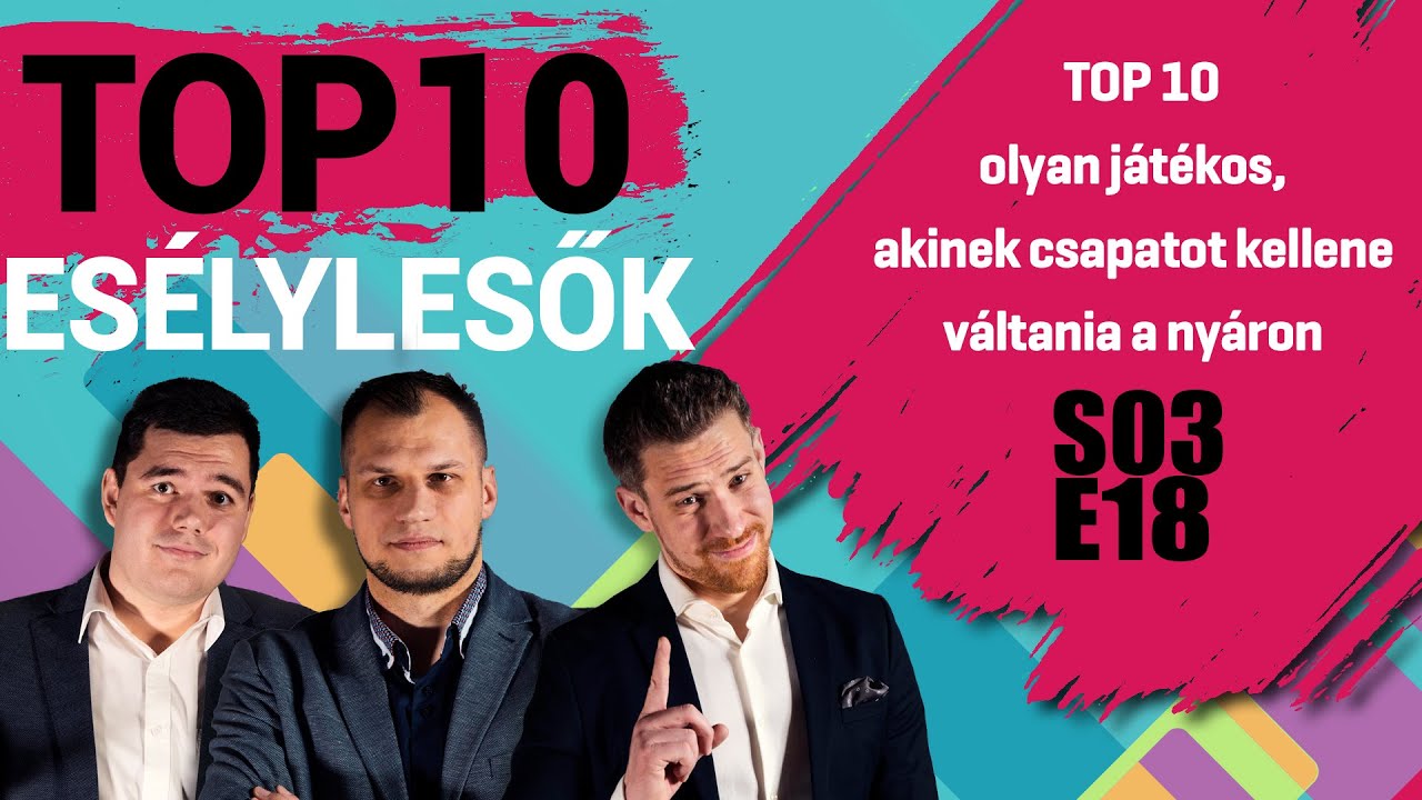 10 olyan játékos, akinek csapatot kellene váltania a nyáron | Esélylesők TOP 10 | S03E18 | Unibet