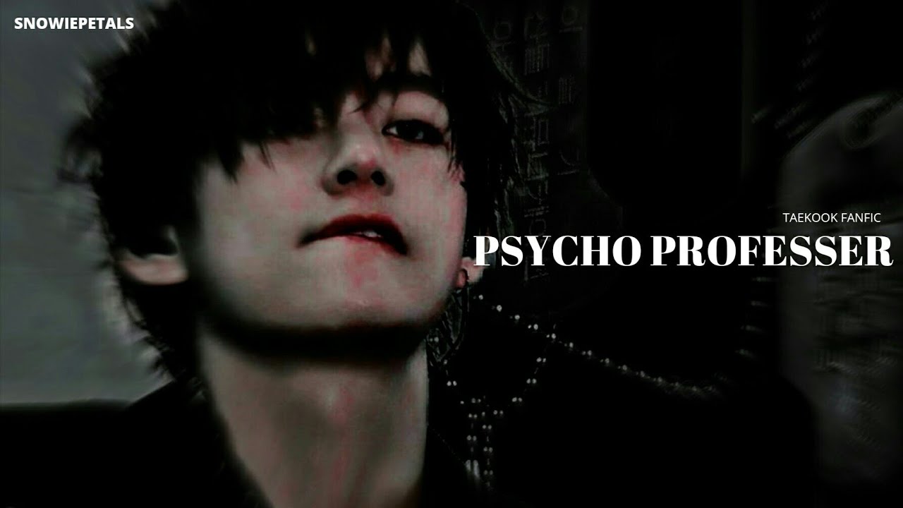 ||Psycho professer |Taekook one-shot