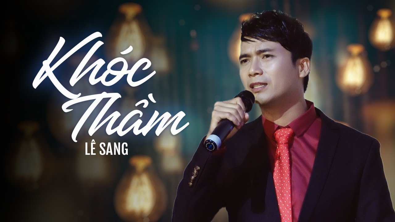 Khóc Thầm - Lê Sang |Tuyệt Phẩm Trữ Tình Lấy Nước Mắt Triệu Khán Giả