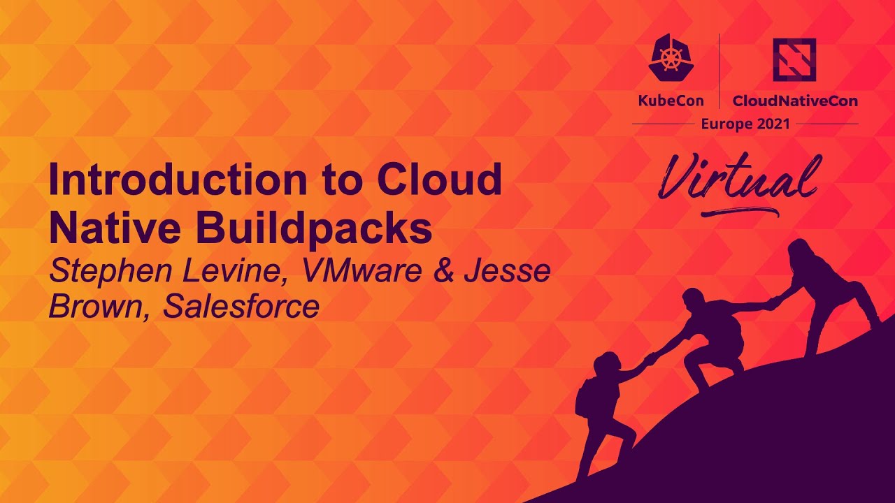 Introduction to Cloud Native Buildpacks - Stephen Levine, VMware & Jesse Brown, Salesforce
