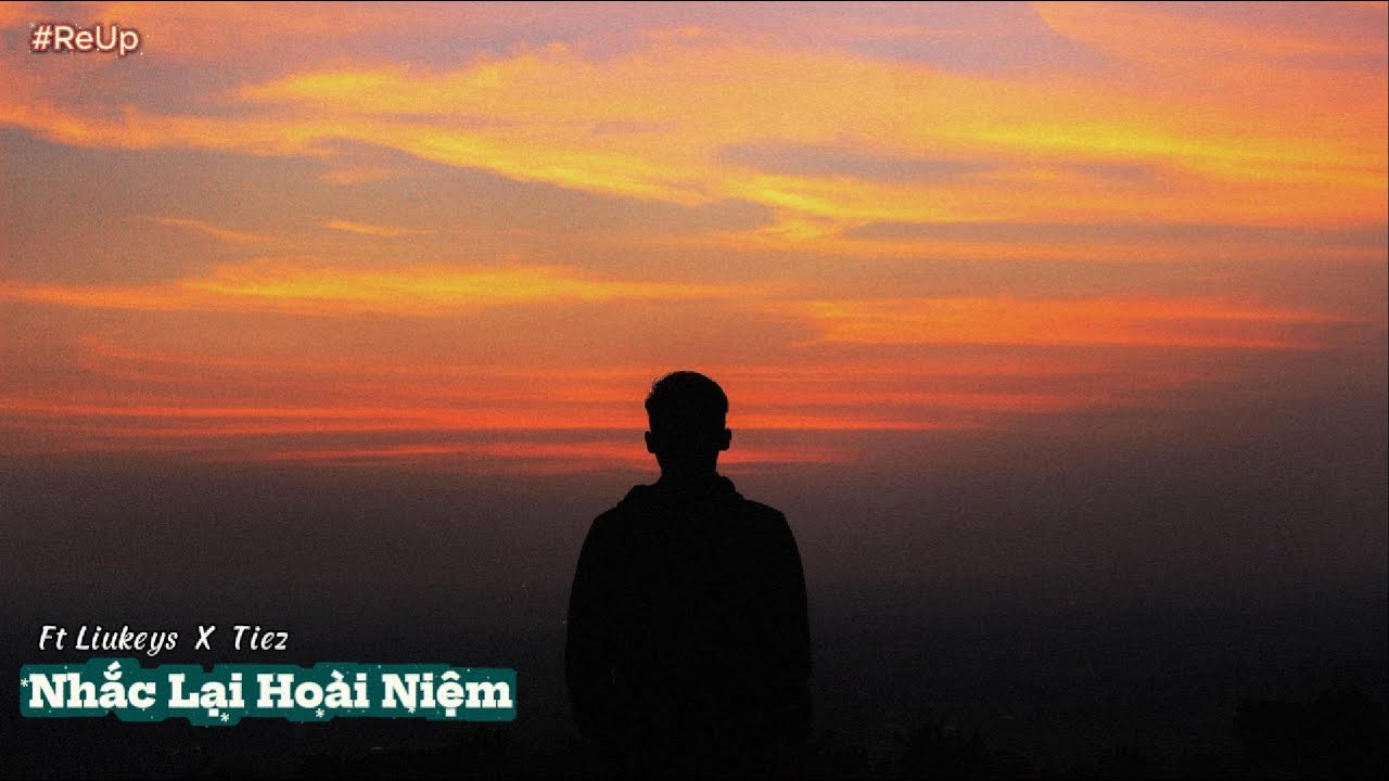 Nhắc Lại Ho&agrave;i Niệm - ft Liukeys  X  Tiez   | ReUp