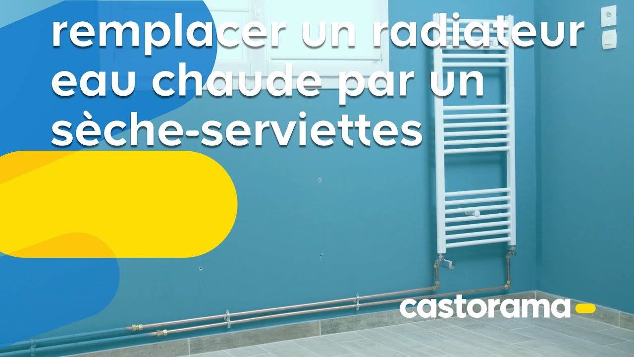Comment remplacer un radiateur eau chaude par un sèche-serviettes eau chaude ? (Castorama)