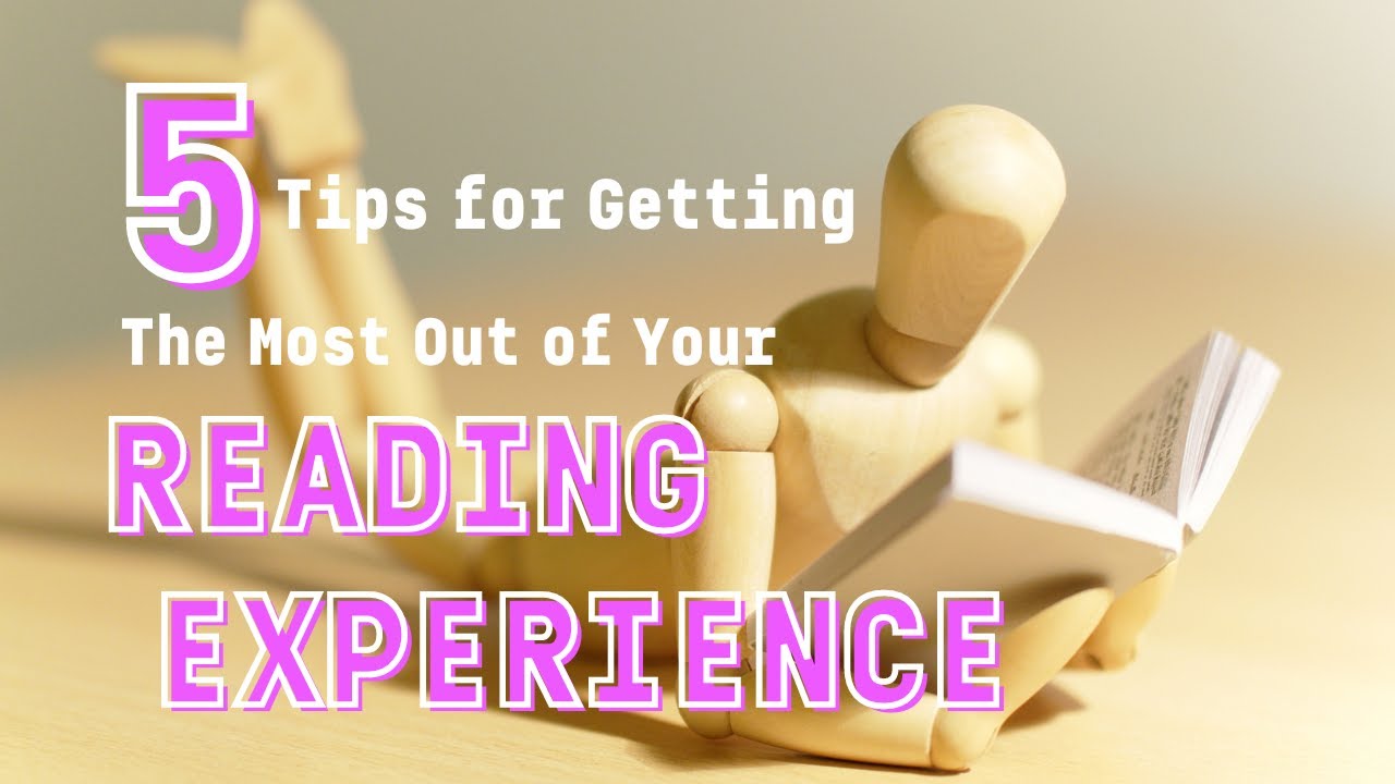 5 Tips for Getting the Most Out of Your Reading Experience