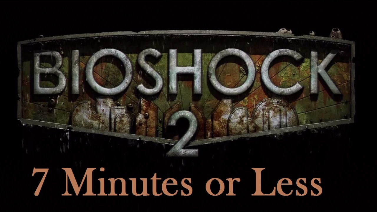 7 Minutes or Less: Bioshock 2