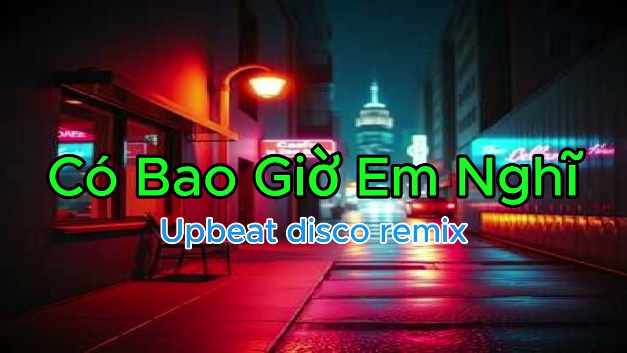 Có Bao Giờ Em Nghĩ - Disco Remix - Tone Nam