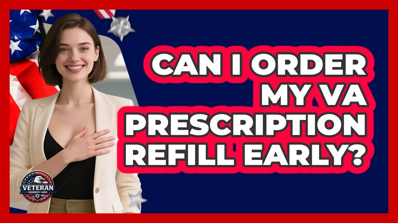 Can I Order My VA Prescription Refill Early?