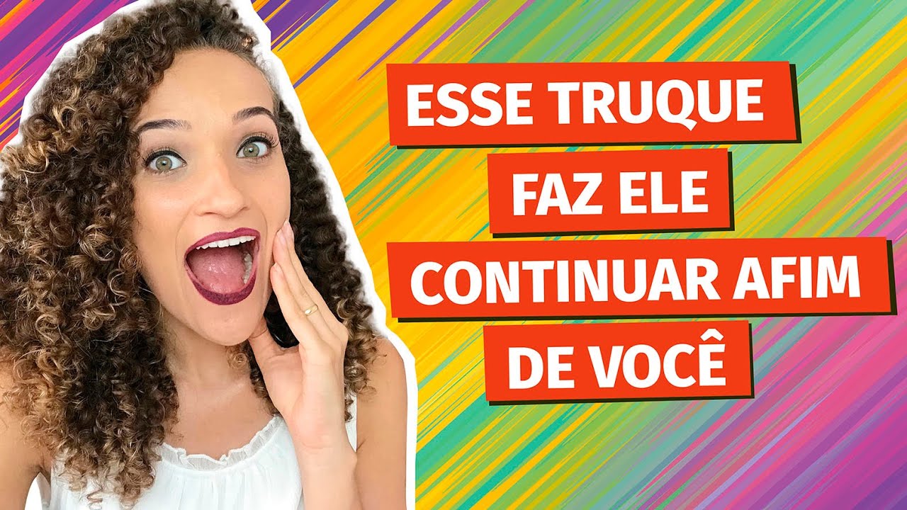 Esse truque faz ele continuar afim de você