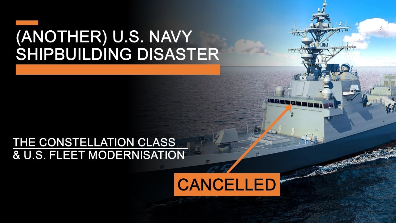 (Another) U.S. Shipbuilding Disaster - The Constellation Class & U.S. Fleet Modernisation