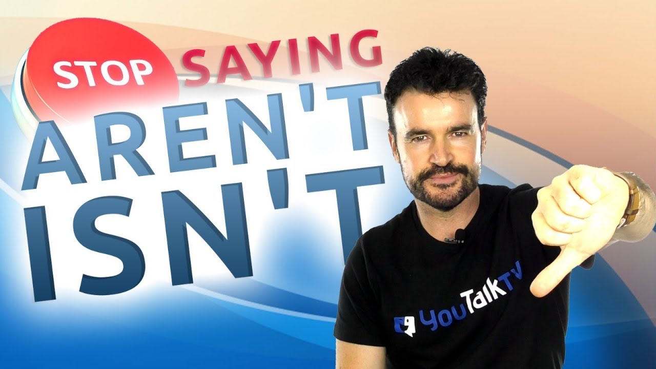 No digas AREN’T e ISN’T / STOP SAYING aren’t and isn’t