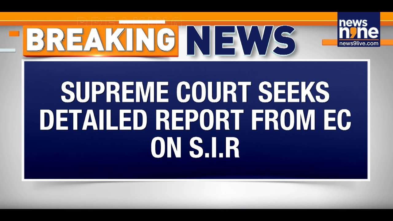 Breaking : Supreme Court Seeks Detailed Report From EC on S.I.R | News9