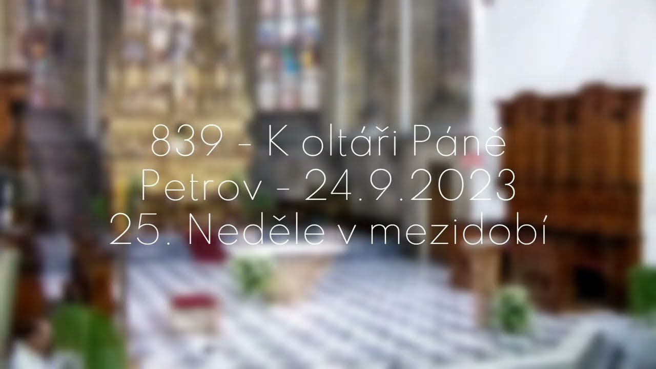 839 - K oltáři Páně - Petrov - 24.9.2023 - 25. Neděle v mezidobí