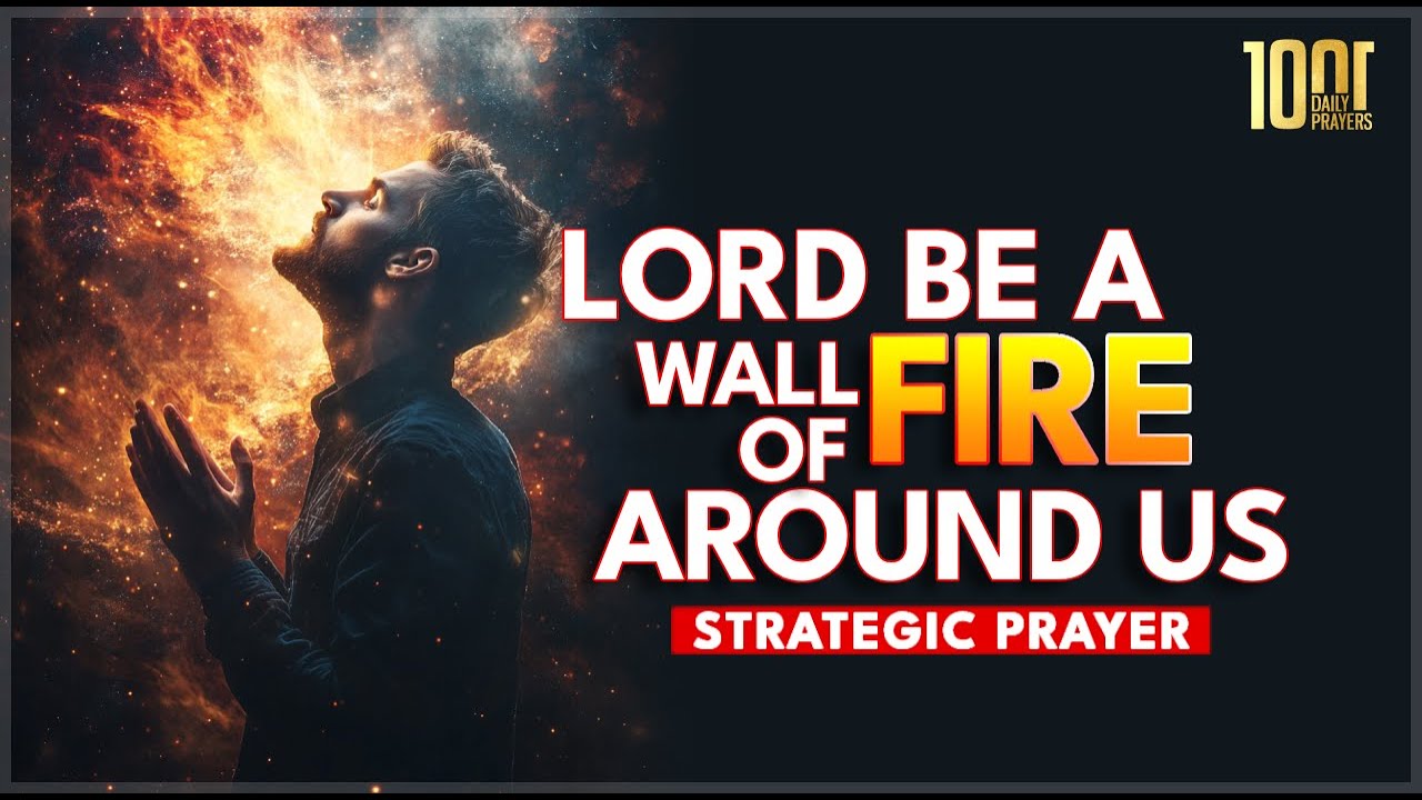 Prayer to Invoke God's Wall of Fire Around Your Life