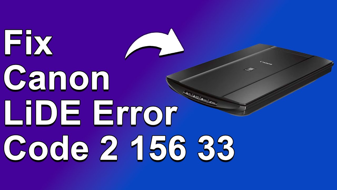 How To Fix Canon LiDE Error Code 2 156 33 - Meaning, Causes, & Solutions (Simple Solution!)