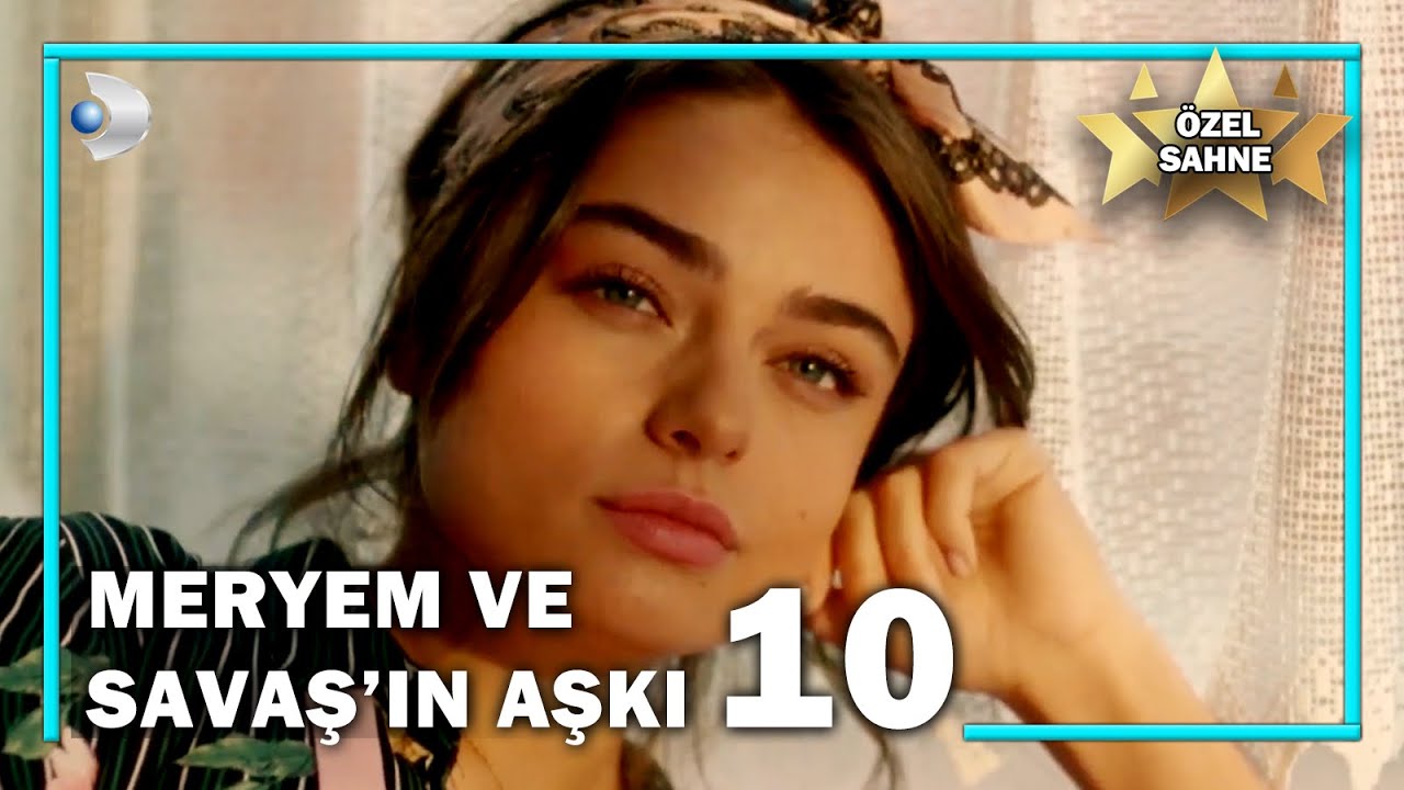 Meryem ve Savaş'ın Aşkı 10! - Meryem Özel Klip