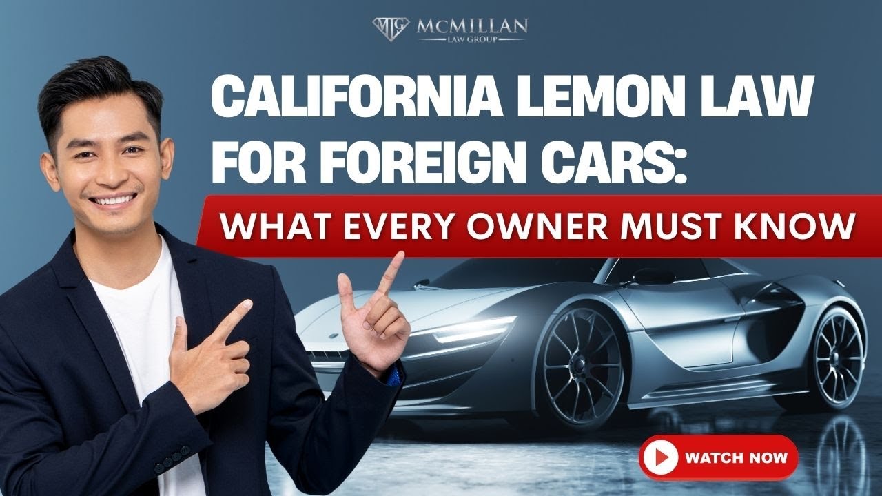California Lemon Law for Foreign Cars: What Every Owner Must Know