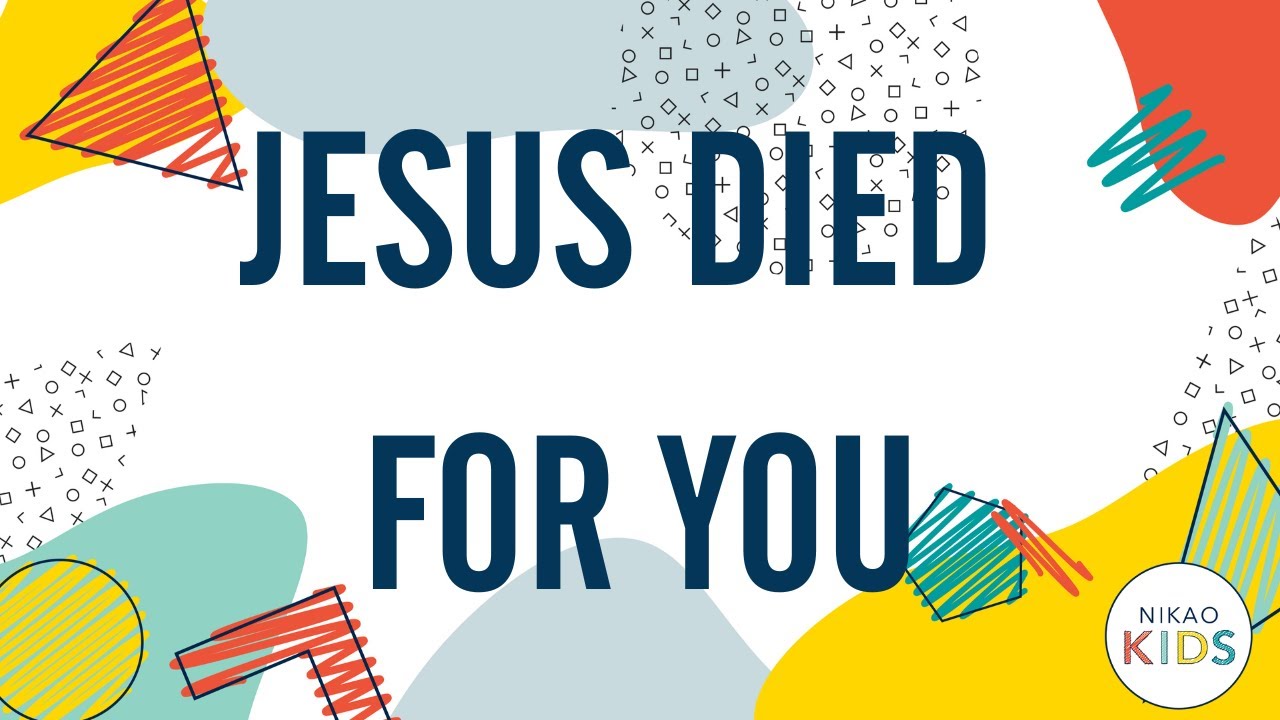 Jesus Died For You | Nikao Kids