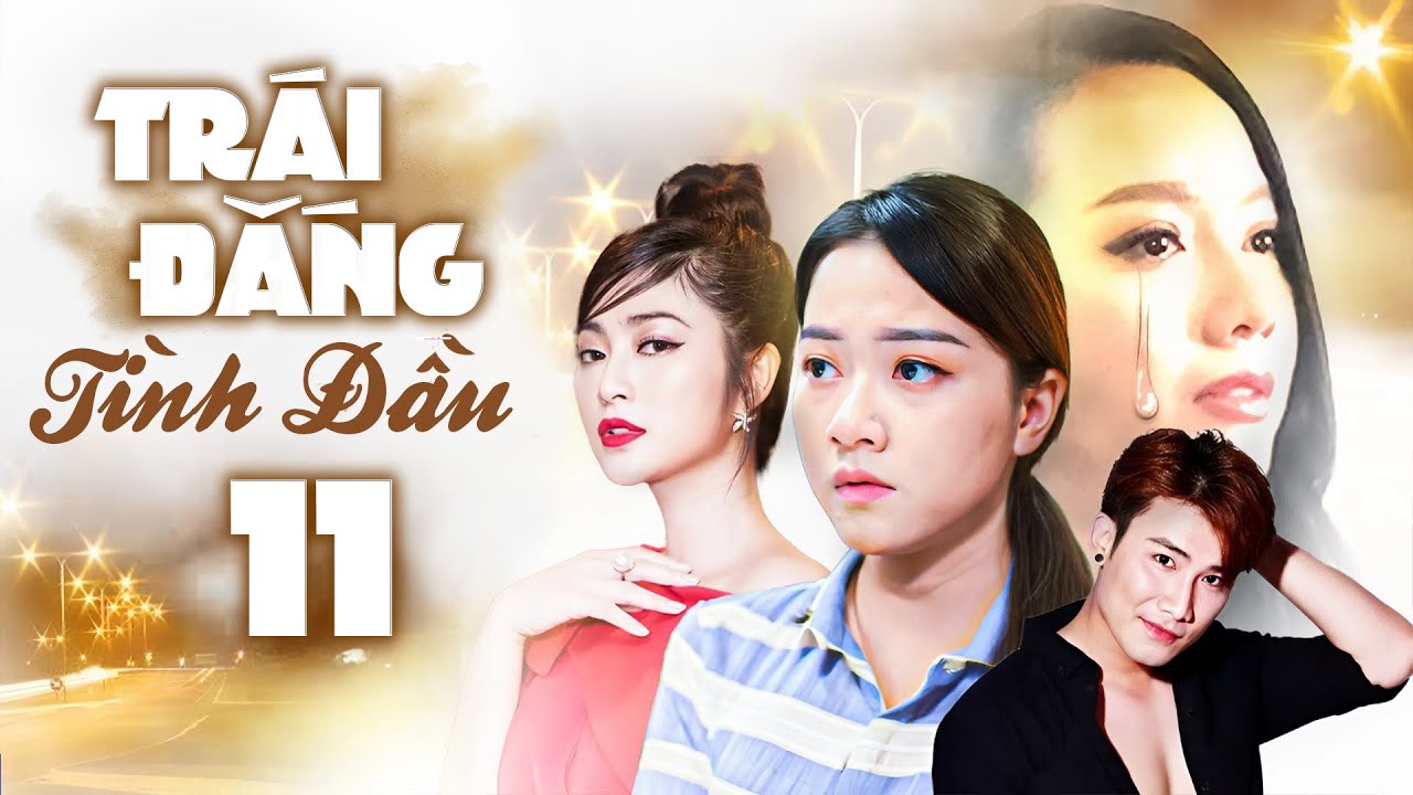 TRÁI ĐẮNG TÌNH ĐẦU Tập 11 | Phim Bộ Việt Nam Mới Hay Nhất 2025 | Phim Việt Nam Mới Hay Nhất 2025