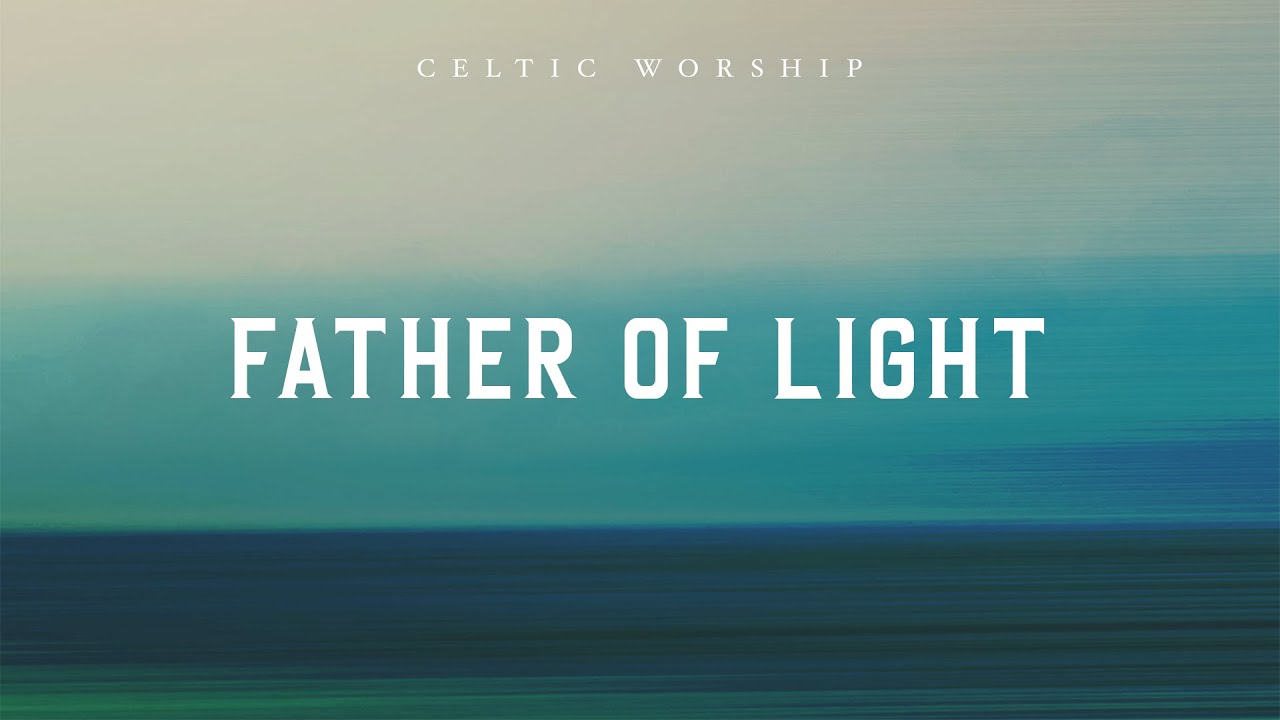 Father Of Light (Official Audio Video) | Celtic Worship