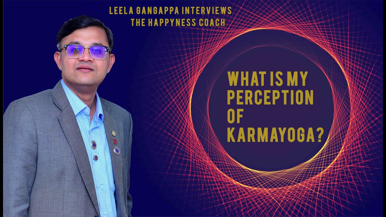 What is My perception of Karmayoga? - Leela Gangappa Interviews The Happyness Coach