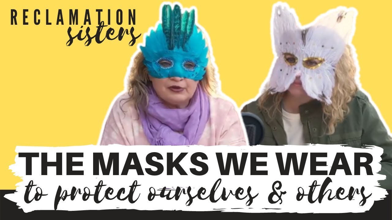 THE MASKS WE WEAR to protect ourselves & others | Secrecy & Shame in Addiction | Reclamation Sisters