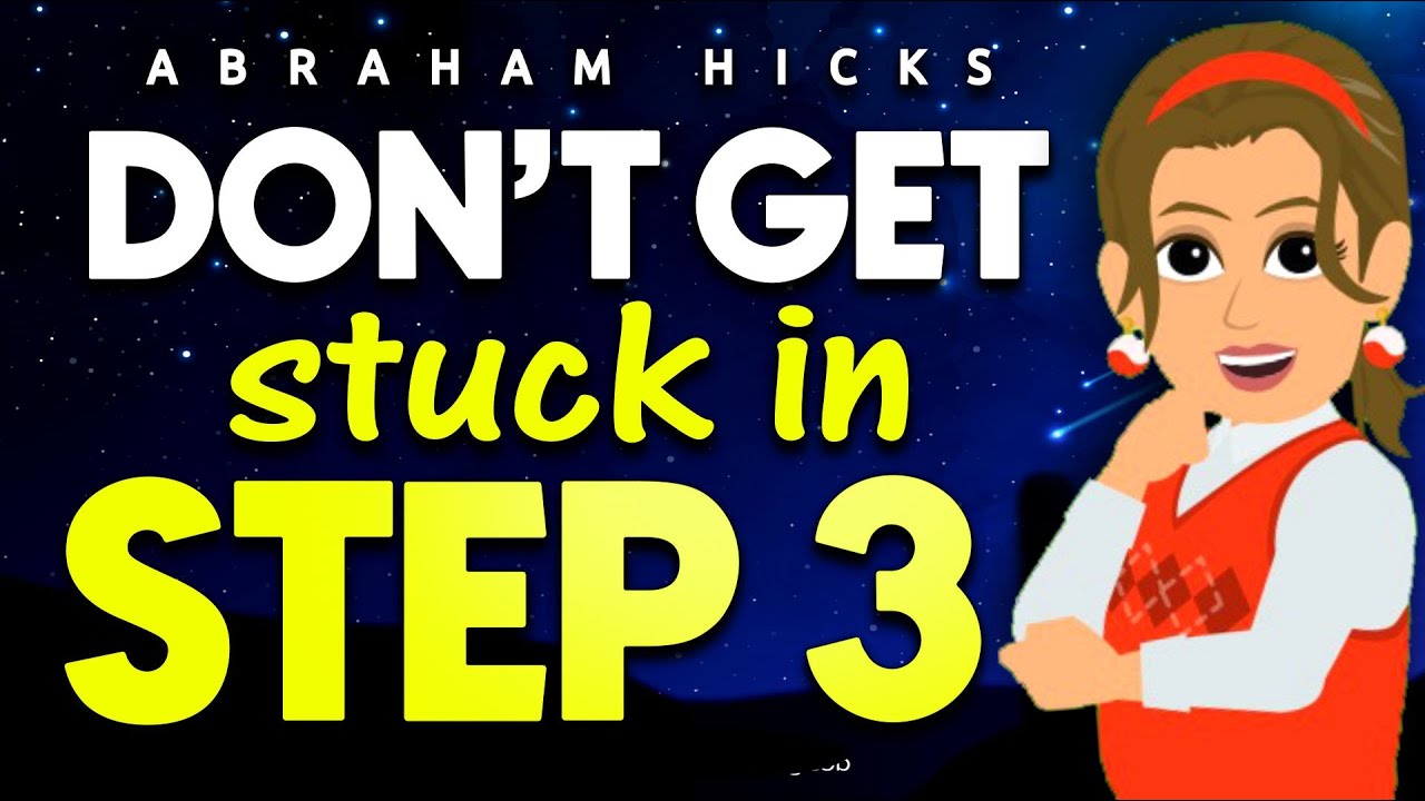 Don't Get STUCK in Step 3 - Abraham Hicks 2024