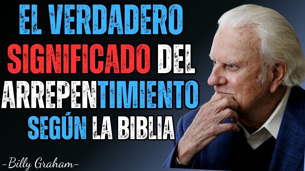 EL VERDADERO SIGNIFICADO DEL ARREPENTIMIENTO SEGÚN LA BIBLIA - Billy Graham español