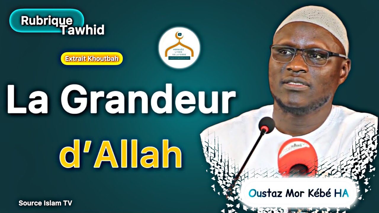 Rubrique Tawhid : Extrait Khoutbah la Grandeur d’Allah | Maggayou borom bi | Oustaz Mor Kébé HA