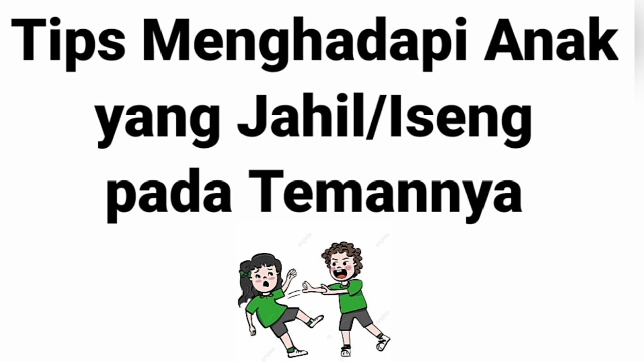 TIPS MENGHADAPI ANAK YANG JAHIL/ISENG