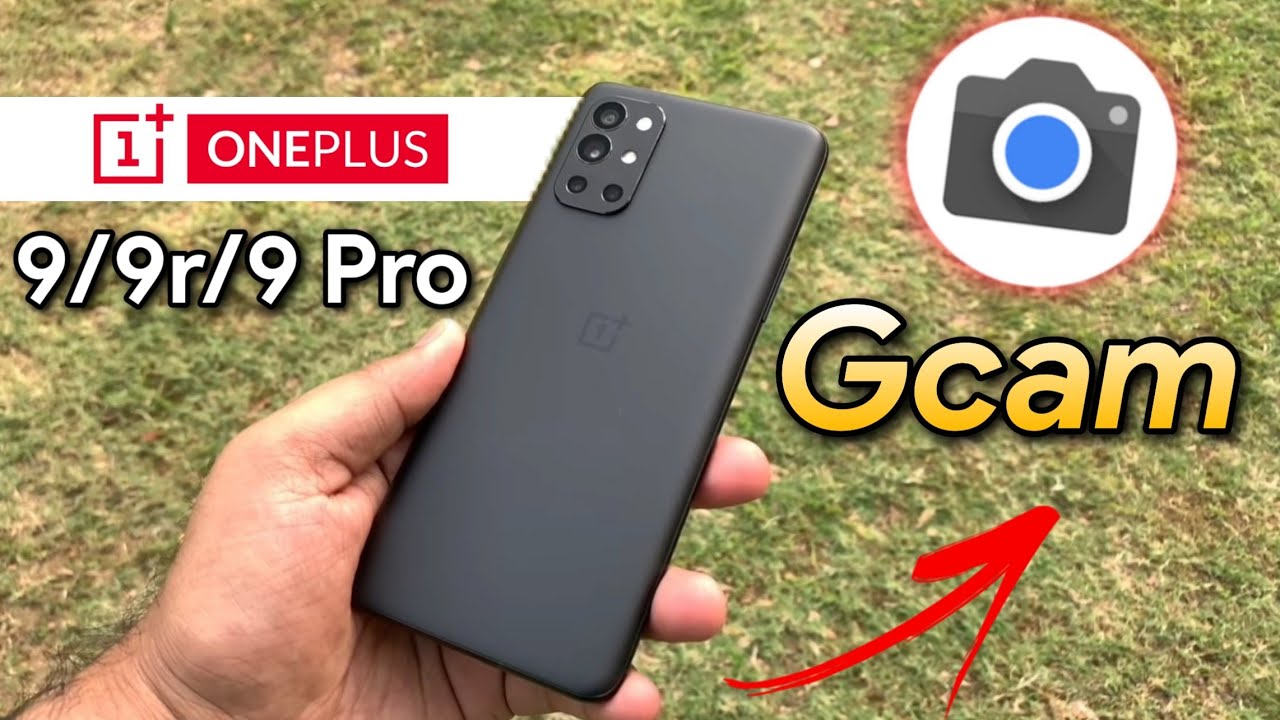 Best Gcam For OnePlus 9r, OnePlus 9, OnePlus 9 Pro | Best Google Camera For OnePlus 9 Series