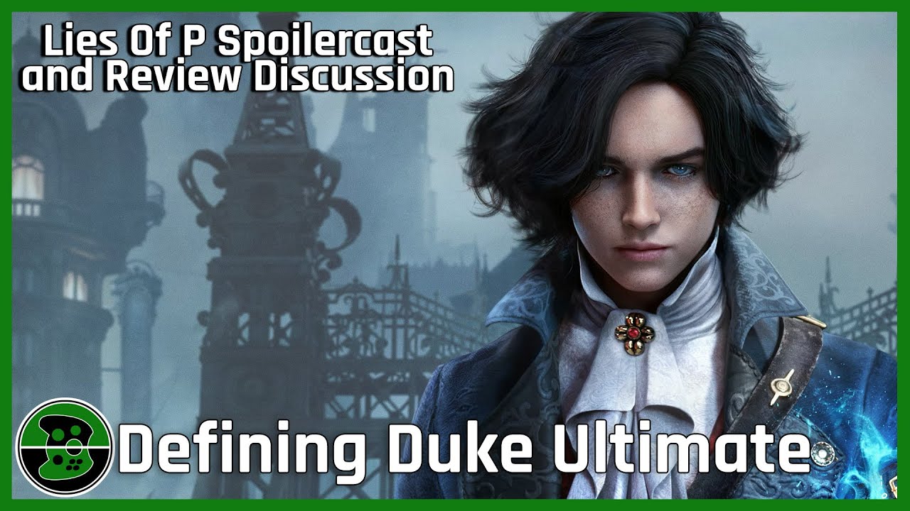 Lies Of P Spoilercast and Review Discussion | Defining Duke Ultimate, Episode 122