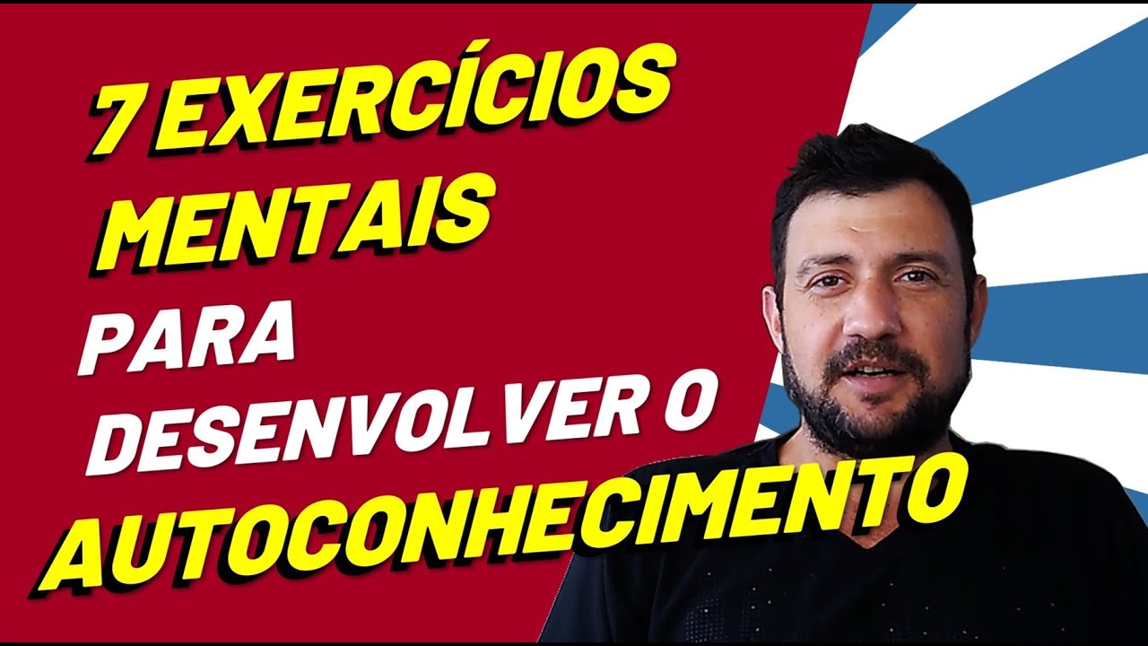 Conhe&ccedil;a 7 EXERC&Iacute;CIOS MENTAIS para desenvolver o AUTOCONHECIMENTO