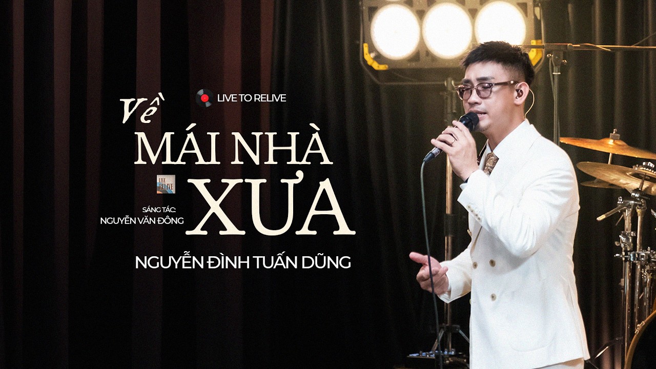 Live to Relive 3 | Về Mái Nhà Xưa (Nguyễn Văn Đông) | Nguyễn Đình Tuấn Dũng